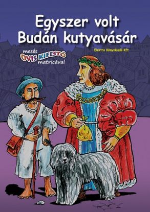 Egyszer volt Budán kutyavásár - Mesés ovis kifestő matricával