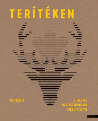 Terítéken - A magyar vadgasztronómia receptkönyve
