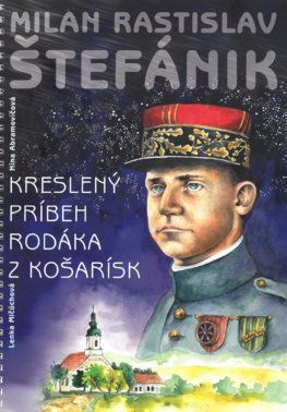 Milan Rastislav Štefánik - Kreslený príbeh rodáka z Košarísk