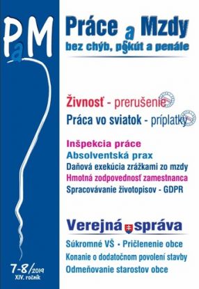 Práce a Mzdy 7-8 2019 - Živnosť - prerušenie, Práca vo sviatok - príplatky , Spracovávanie životopisov - GDPR, Verejná správa Absolventská prax, Hmotná zodpovednosť zamestnanca, Súkromné vysoké školy