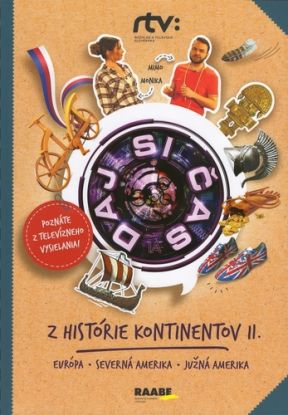 Daj si čas IV. - Z histórie kontinentov (Európa, Severná Amerika, Južná Amerika)