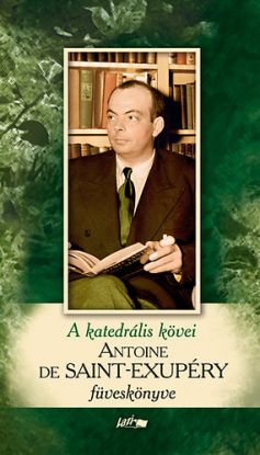 A katedrális kövei - Saint-Exupéry füveskönyve - Bővített kiadás