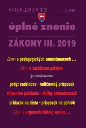 Zákony 2019 III aktualizácia III 2 - Úplné znenie zákonov po novele - Zákon o pedagogických zamestnancoch a odborných zamestnancoch, sociálnom poistení, rodičovskom príspevku, zdravotnom poistení, príspevku na dieťa