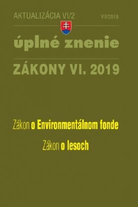 Zákony 2019 VI aktualizácia VI 2 - Úplné znenie zákonov po novele - Zákon o lesoch, Zákon o Environmentálnom fonde