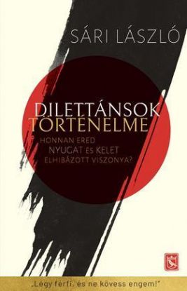 Dilettánsok történelme - Honnan ered Nyugat és Kelet elhibázott viszonya?