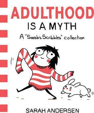 Adulthood Is a Myth : A Sarah's Scribbles Collection