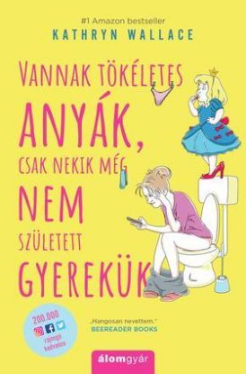 Vannak tökéletes anyák, csak nekik még nem született gyerekük