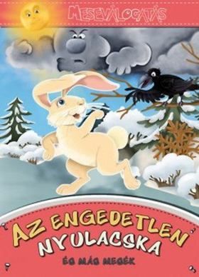 Az engedetlen nyulacska és más mesék