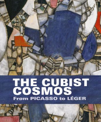 The Cubist Cosmos - From Picasso to Leger