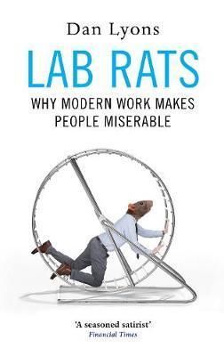Lab Rats - Why Modern Work Makes People Miserable