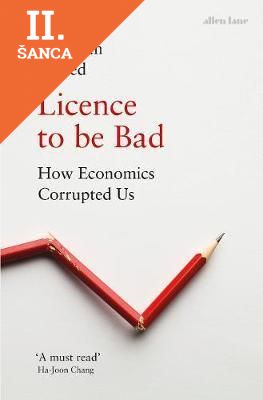 Lacná kniha Licence to be Bad - How Economics Corrupted Us