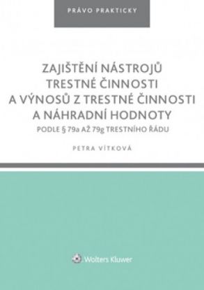 Zajištění nástrojů trestné činnosti a výnosů z trestné činnosti a náhradní hodnoty podle § 79a až 79g trestního řádu