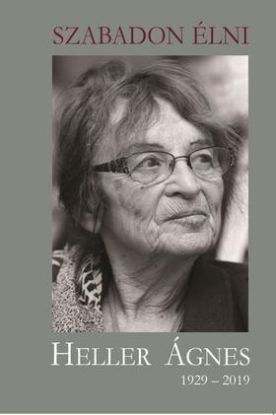 Szabadon Élni - Heller Ágnes 1929-2019