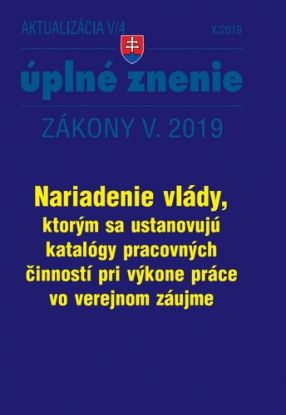 Zákony 2019 V aktualizácia V 4 - Úplné znenie po novele - Nariadenie vlády, ktorým sa ustanovujú katalógy prac. činností pri výkone práce vo verejnom záujme