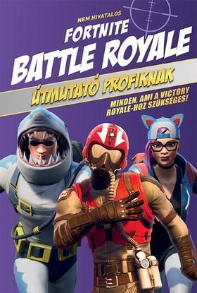 Nem hivatalos Fortnite - Battle Royale: Útmutató profiknak