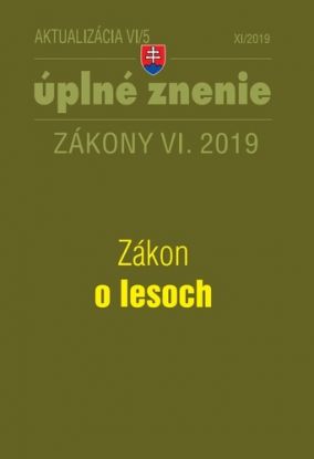 Zákony 2019 VI aktualizácia VI 5 - Zákon o lesoch - Úplné znenie zákona po novele
