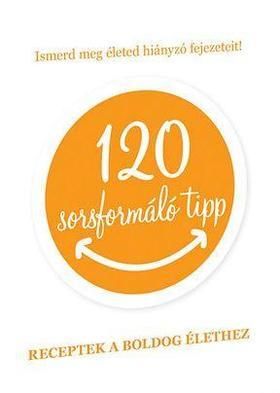 120 sorsformáló tipp - Receptek a boldog élethez