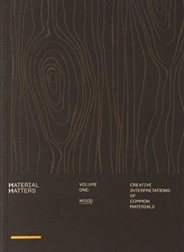 Material Matters Wood: Creative Applications of Common Materials