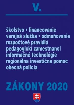Zákony 2020 V. - Verejná správa a samospráva – Úplné znenie k 1.1.2020 (Školský zákon, Rozpočtové pravidlá, Verejná služba, Pedagogickí zamestnanci, Obecná polícia, Informačné technológie)