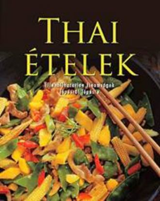 Thai ételek - Ellenállhatatlan finomságok lépésről lépésre