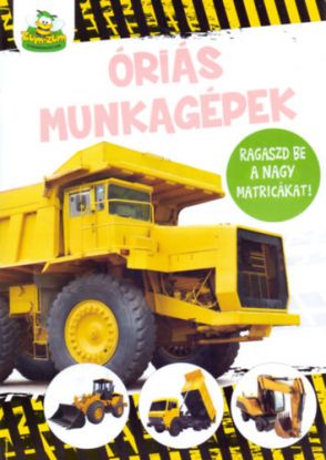 Óriás munkagépek - Ragaszd be a nagy matricákat!