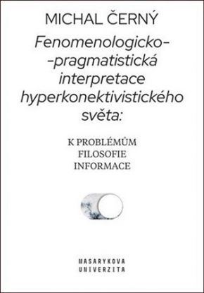 Fenomenologicko-pragmatistická interpretace hyperkonektivistického světa