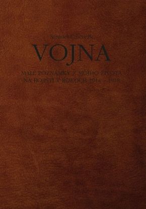 Vojna. Malé poznámky z môjho života na bojišti v rokoch 1914 - 1918