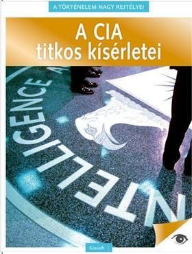 A történelem nagy rejtélyei 3: A CIA titkos kísérletei