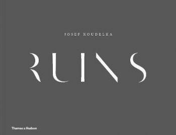 Josef Koudelka: Ruins