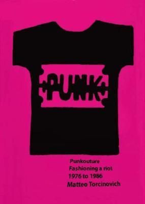 Punkouture - Fashioning a Riot 1976 to 1986
