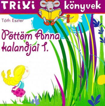 Pöttöm Anna kalandjai 1. - Trixi könyvek