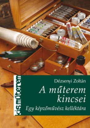 A műterem kincsei - Egy képzőművész kelléktára