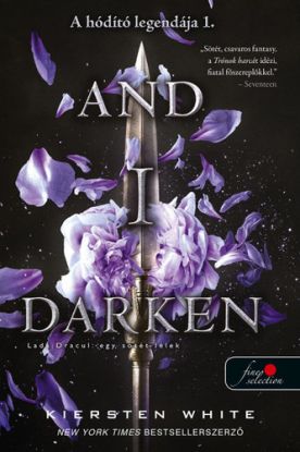 And I Darken – Lada Dracul – egy sötét lélek (A hódító legendája 1.)