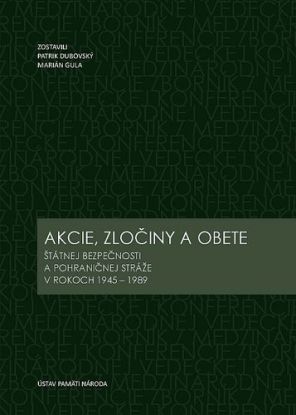 Akcie, zločiny a obete Štátnej bezpečnosti a Pohraničnej stráže v rokoch 1945-1989