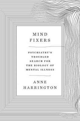 Mind Fixers: Psychiatrys Troubled Search for the Biology of Mental Illness