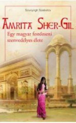 Amrita Sher-Gil - Egy magyar festőzseni szenvedélyes élete