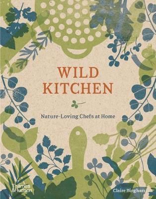 Wild Kitchen - Nature-Loving Chefs at Home