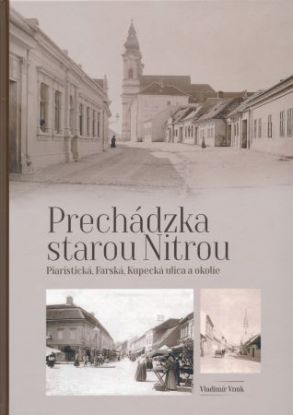 Prechádzka starou Nitrou - Piaristická, Farská, Kupecká a okolie