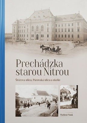 Prechádzka starou Nitrou - Štúrova ulica, Párovská ulica a okolie