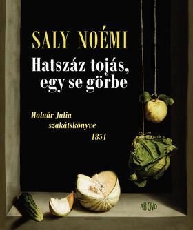 Hatszáz tojás, egy se görbe Molnár Julia szakátskönyve 1854