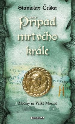 Případ mrtvého krále - Zločiny na Velké Moravě