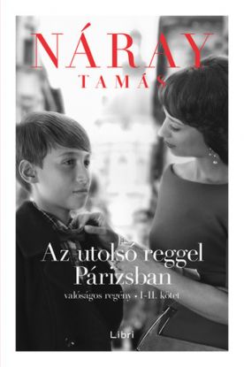 Az utolsó reggel Párizsban - Valóságos regény I-II. kötet
