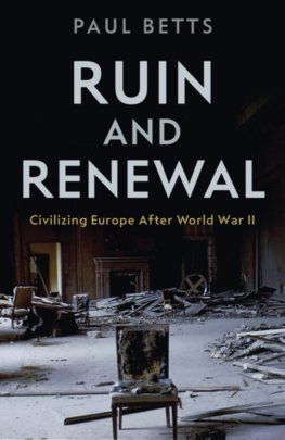Ruin and Renewal: Civilising Europe After the Second World Wa