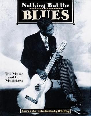 Nothing but the Blues : The Music and the Musician