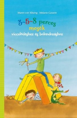 3-5-8 perces mesék - Viccelődéshez és bolondozáshoz