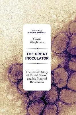 Great Inoculator: The Untold Story of Daniel Sutton and his Medical Revolution
