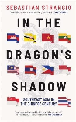 In the Dragons Shadow: Southeast Asia in the Chinese Century