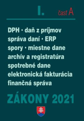Zákony 2021 I. A - Daňové zákony (Daň z príjmov, DPH, správa daní, spotrebné a miestne dane, elektronická fakturácia, finančná správa)