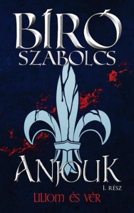 Anjouk 1: Liliom és vér