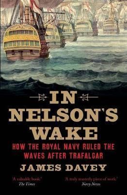 In Nelsons Wake: The Navy and the Napoleonic Wars